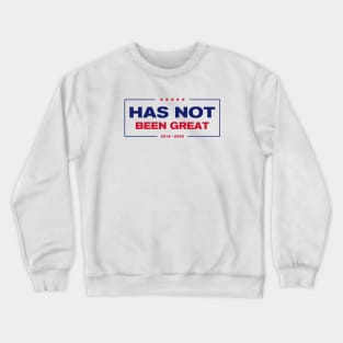 Political Campaign Logo Parody America Has Not Been Great 2016 - 2020 Crewneck Sweatshirt